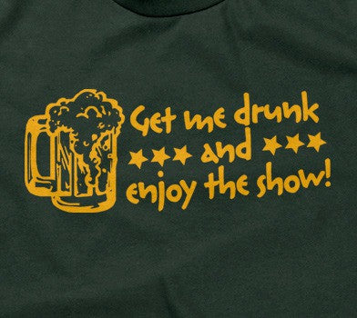 Get Me Drunk & Enjoy The Show T-Shirt Hoodie, Sweatshirt | CiraTrend.com (Image 2)