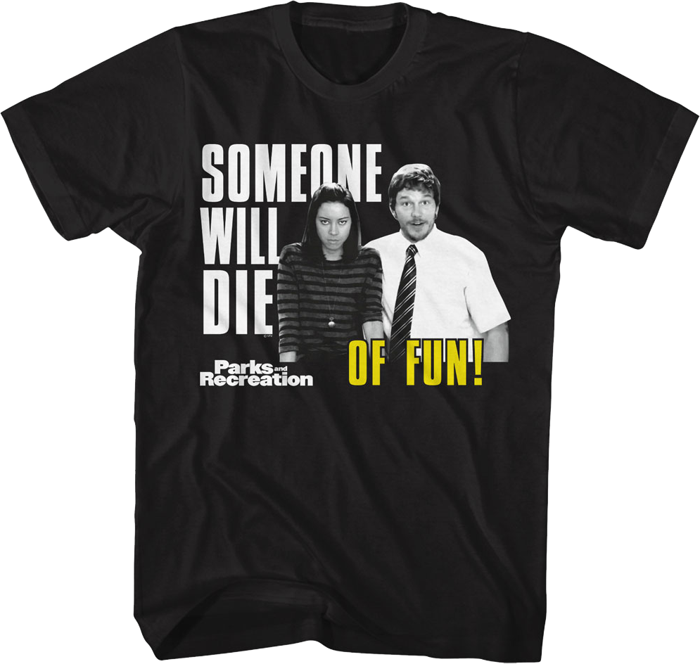 Someone Will Die Of Fun Parks And Recreation T-Shirt Hoodie, Sweatshirt | CiraTrend.com (Image 1)