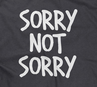 Sorry Not Sorry Style001 T-Shirts, Hoodie, Sweatshirt