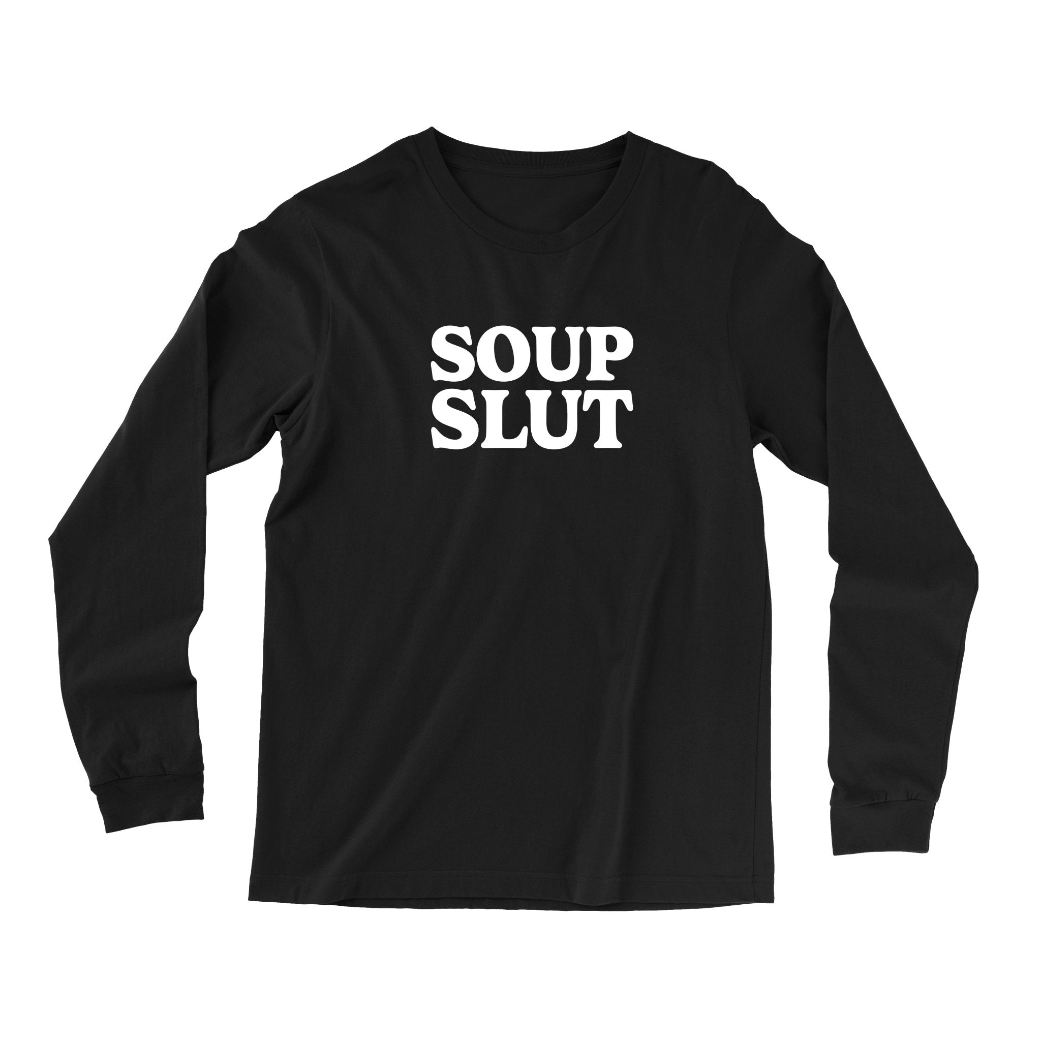 Soup Slut Long Sleeve T Shirt Hoodie, Sweatshirt | CiraTrend.com