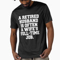 Funny Retirement Humor A Retired Husband Is Often A Wife's Full-Time Job by fantasticdesign