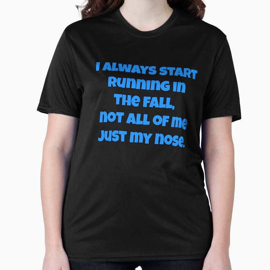 Funny Sarcastic Humor I Always Start Running In The Fall, Not All Of Me Just My Nose. by fantasticdesign