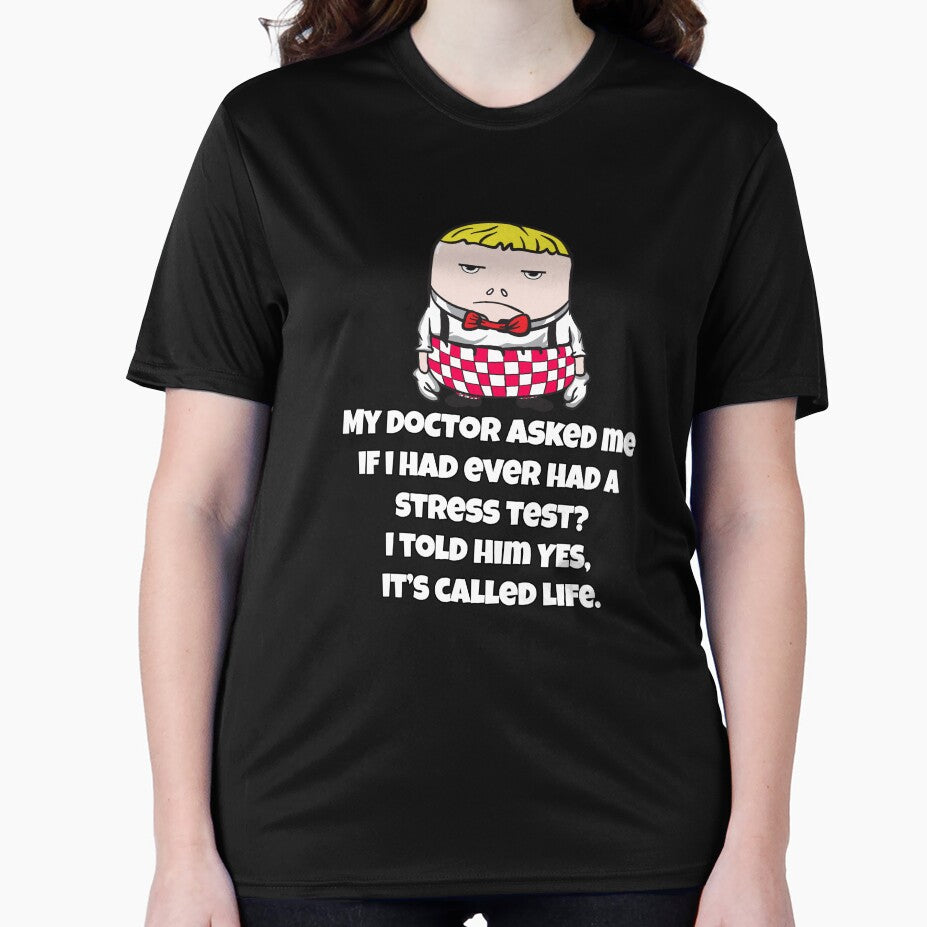 Funny Sarcastic Humor My Doctor Asked Me If I Had Ever Had A Stress Test by fantasticdesign