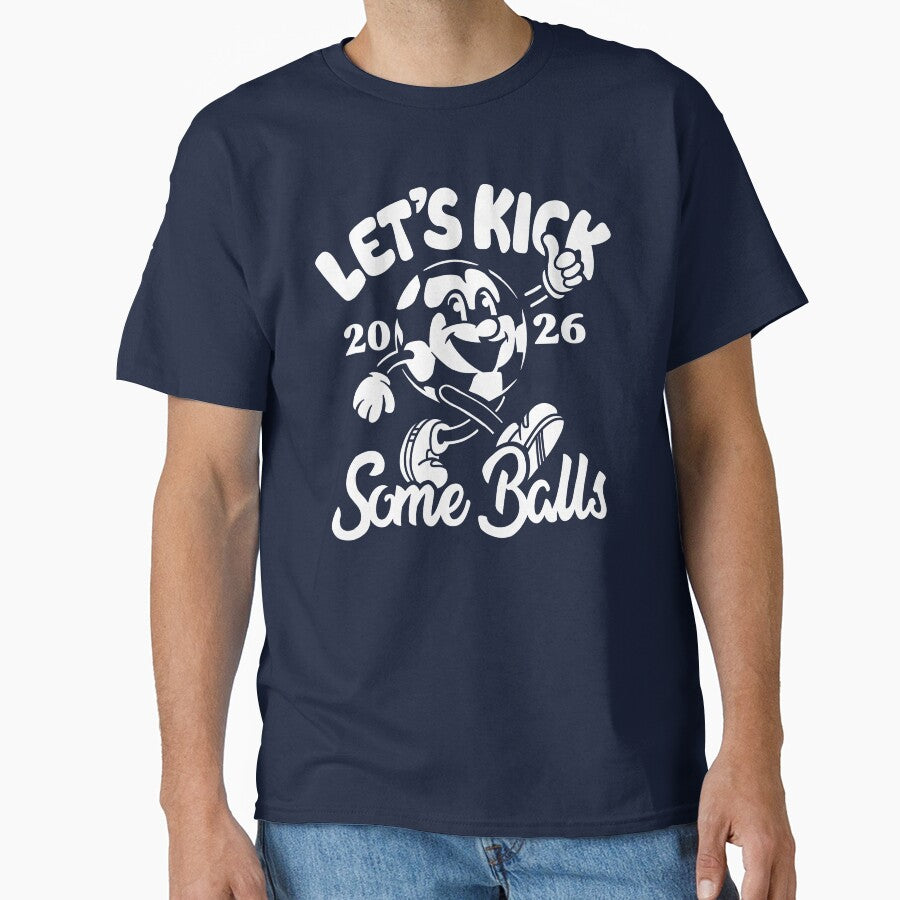 Let's Kick Some Balls World Cup 2026 Funny Soccer Slogan by BootsBoots