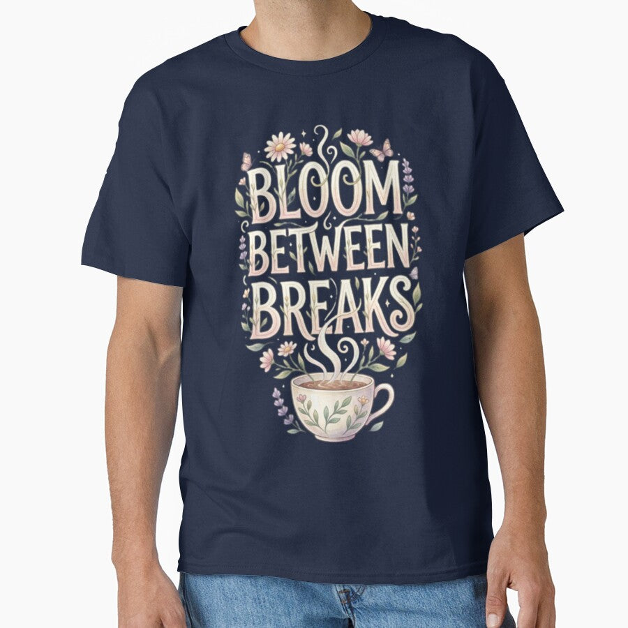 Bloom Between Breaks | Self-Care Day Floral Cottagecore T-Shirt | Botanical Wellness Quote | Cozy Mental Wellness Design by HopeAndHustle