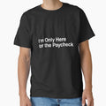 I’m Only Here for the Paycheck by AwkwardClothes