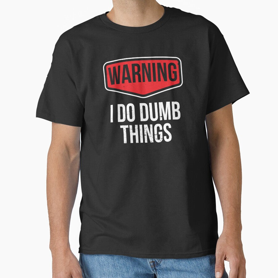 I Do Dumb Things Sarcasm Sarcastic Funny Joke Gift by haselshirt