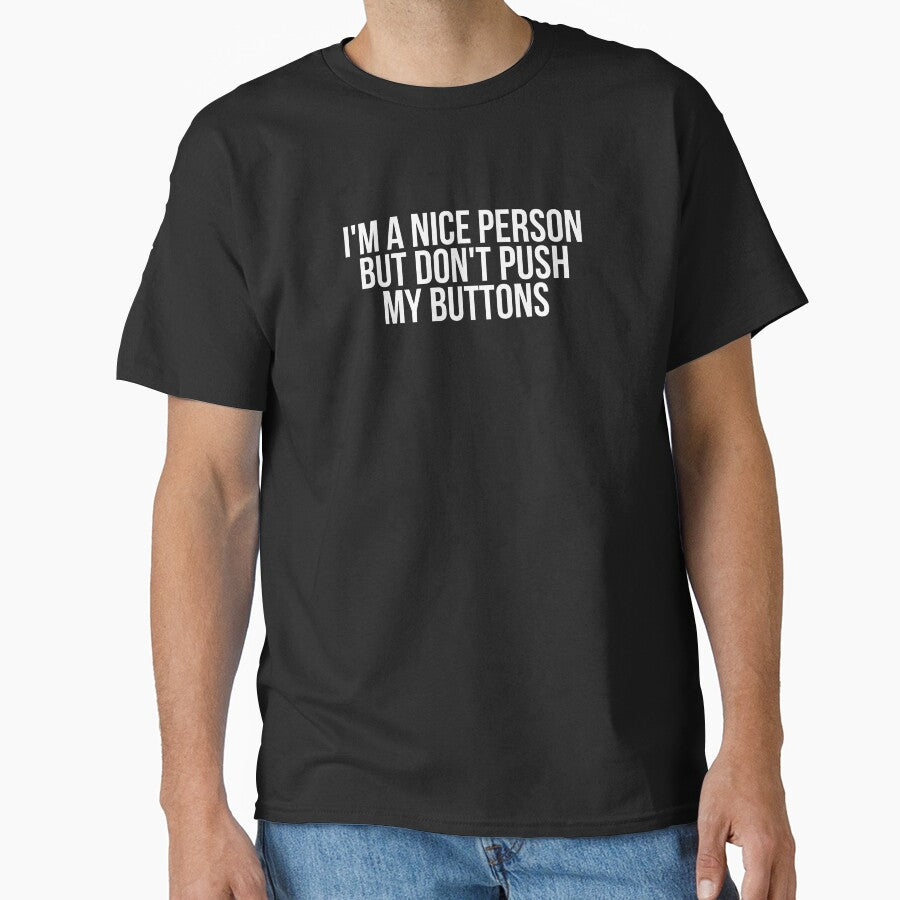 I'm A Nice Person But Don't Push My Buttons by BigMovesHustler