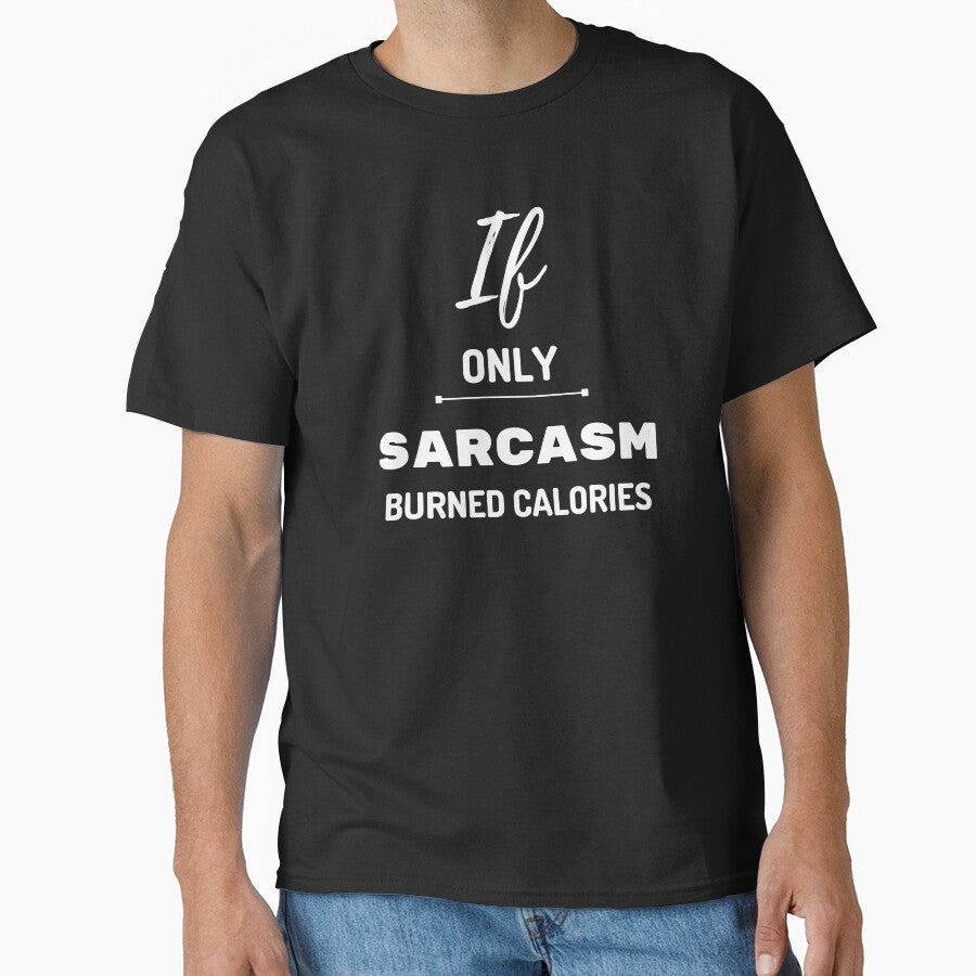 If only Sarcasm burned Calories - Sarcastic Quotes by AppareIIndustry