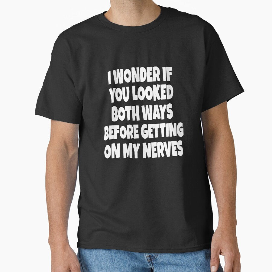 Funny Sarcastic Saying I Wonder If You Looked Both Ways by fantasticdesign