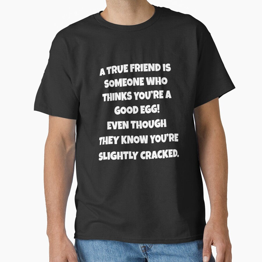 Funny Sarcastic Humor A True Friend Is Someone Who Thinks You’re A Good Egg by fantasticdesign