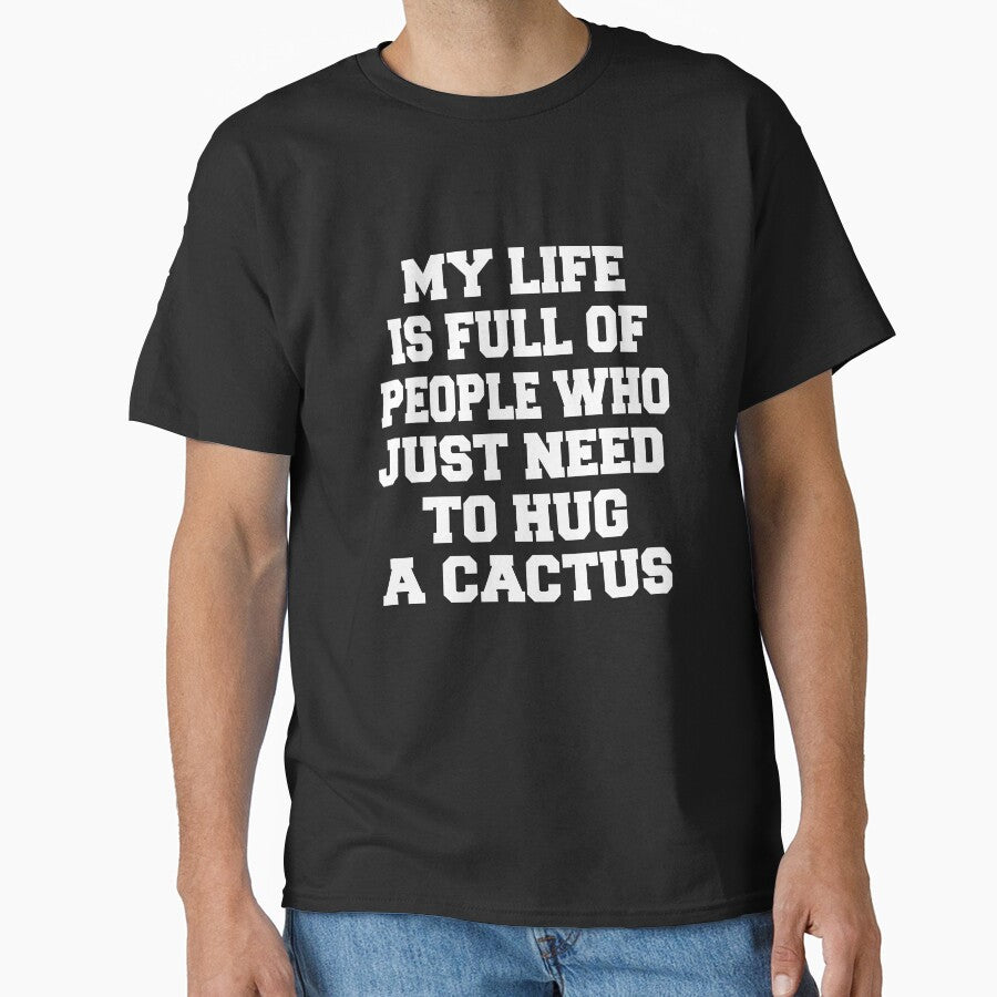 Sarcastic Funny Humor Humorous My Life Is Full Of People Who Just Need To Hug A Cactus by fantasticdesign