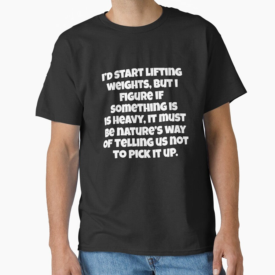 Funny Sarcastic Humor I’d Start Lifting Weights, But I Figure If Something Is Heavy by fantasticdesign