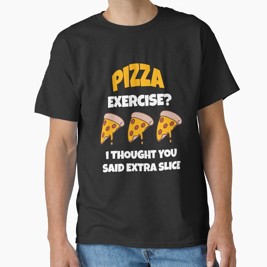 Funny Pizza Lover Humorous Design Pizza Exercise? I Thought You Said Extra Slice. by fantasticdesign