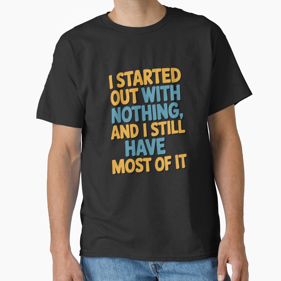 Sarcastic Funny Humor I Started Out With Nothing by fantasticdesign
