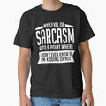 My Level Of Sarcasm Is To A Point Where I Don'T Even Know If I'M Kidding Or Not by clickmostro