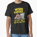 Funny Sarcastic Humor Art Design Work Harder Oh Wait, That's Not My Job Title by fantasticdesign