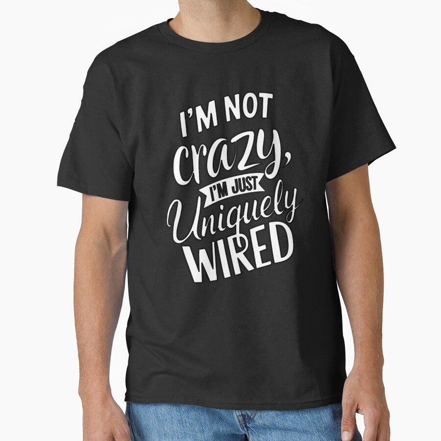 Sarcastic Funny Humor I’m Not Crazy I’m Just Uniquely Wired by fantasticdesign