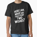 Sarcastic Humor Funny Humor Here I Am What Are Your Other Two Wishes? by fantasticdesign