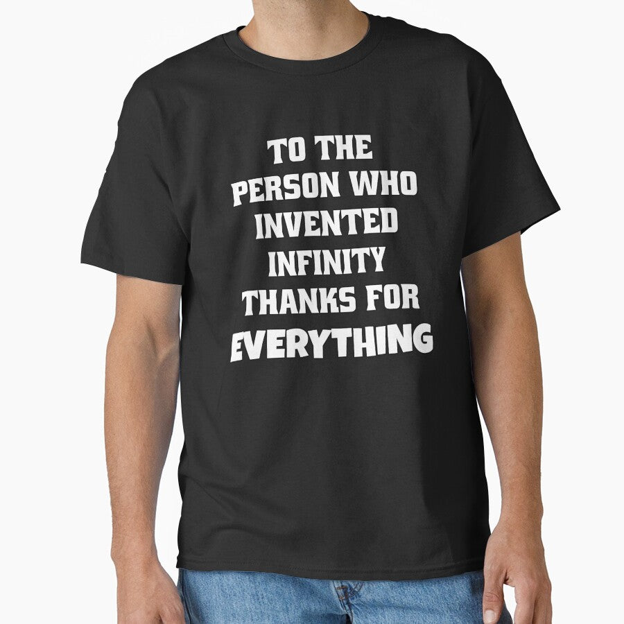 Funny Sarcastic Humor To The Person Who Invented Infinity Thanks For Everything by fantasticdesign