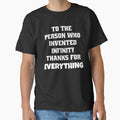 Funny Sarcastic Humor To The Person Who Invented Infinity Thanks For Everything by fantasticdesign