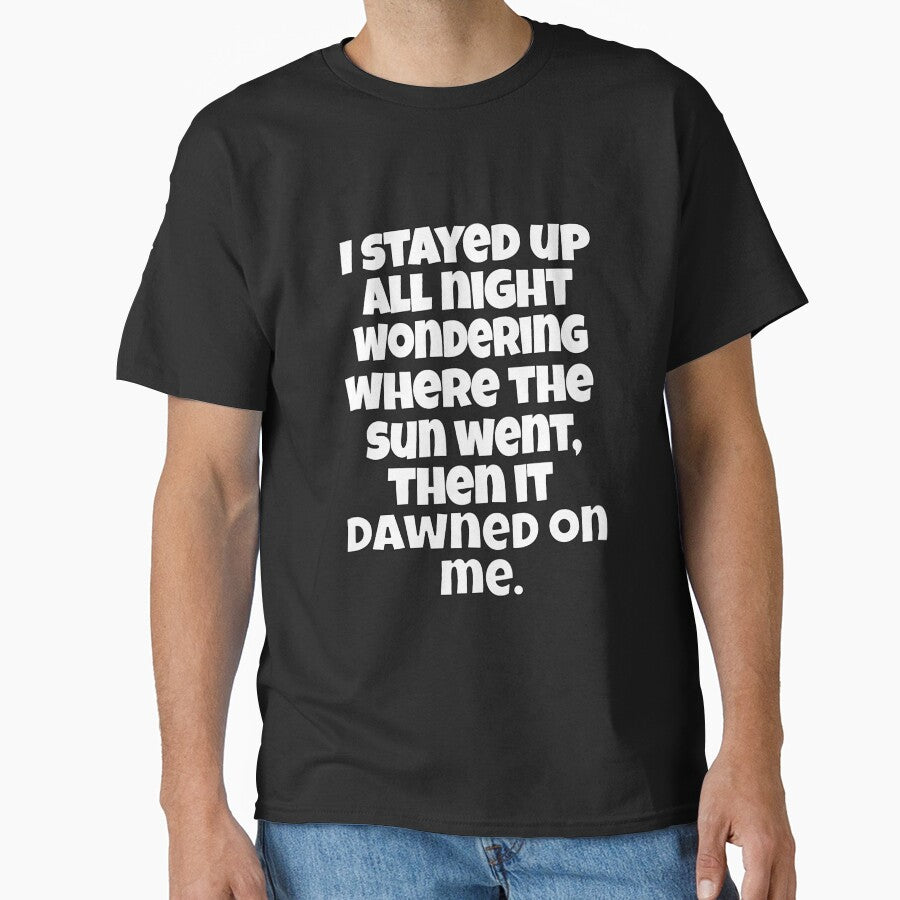 Funny Sarcastic Pun Humor I Stayed Up All Night Wondering Where The Sun Went by fantasticdesign