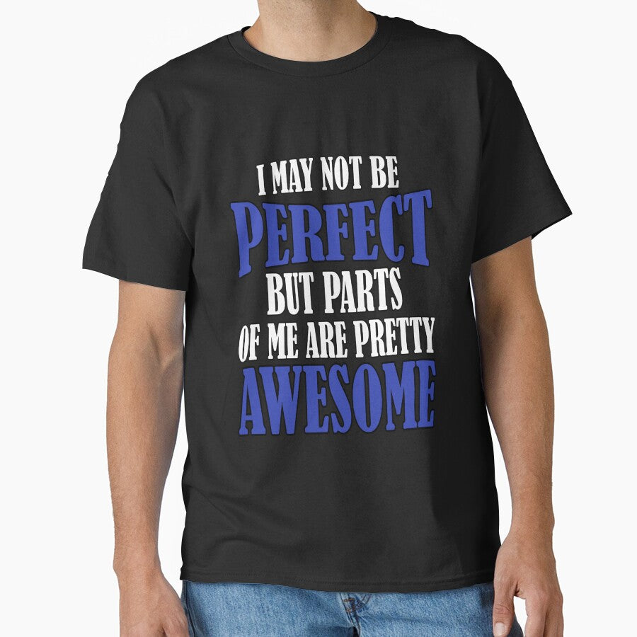 Funny Sarcastic Saying I May Not Be Perfect But Parts Of Me Are Pretty Awesome by fantasticdesign