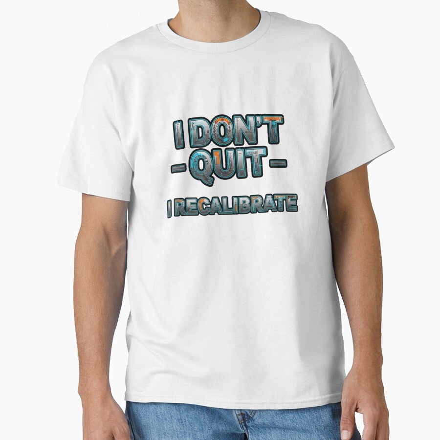i dont quit i recalibrate by VireonTees