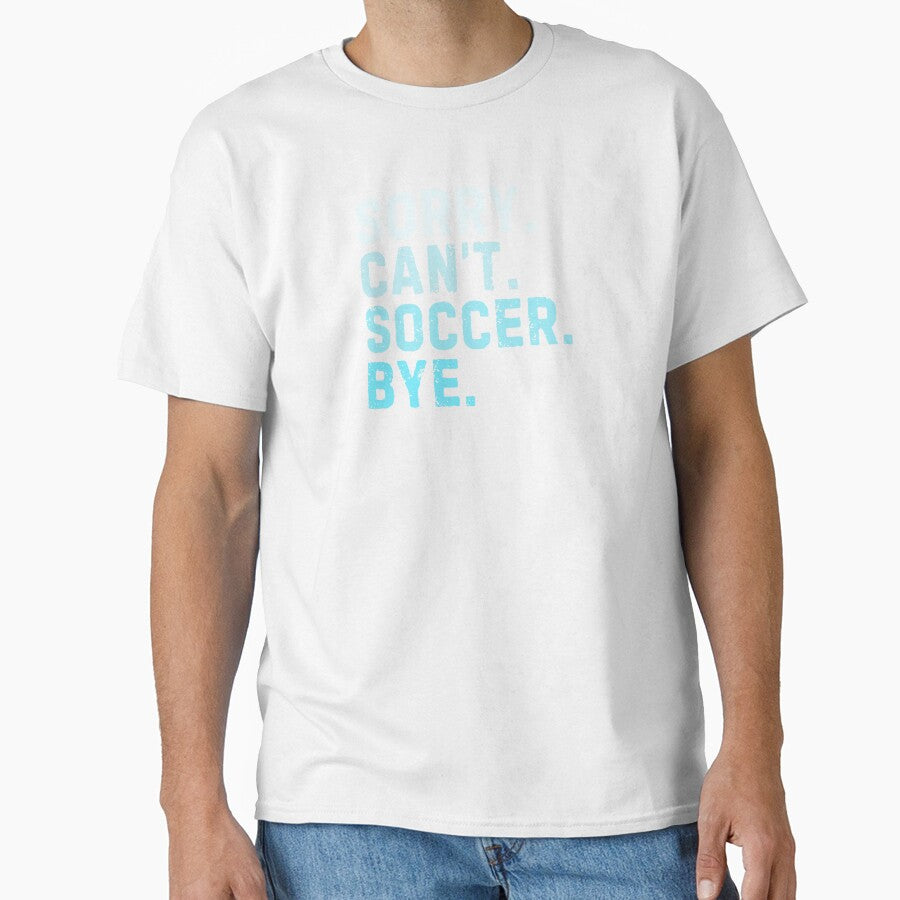 Sorry Can't Soccer Bye Sarcastic Soccer Player Funny by StrideSuccess