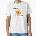 I'm not ignoring you I just don't care by BGTees1