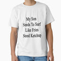 My Son Needs To Surf Like Fries Need Ketchup by supernova23