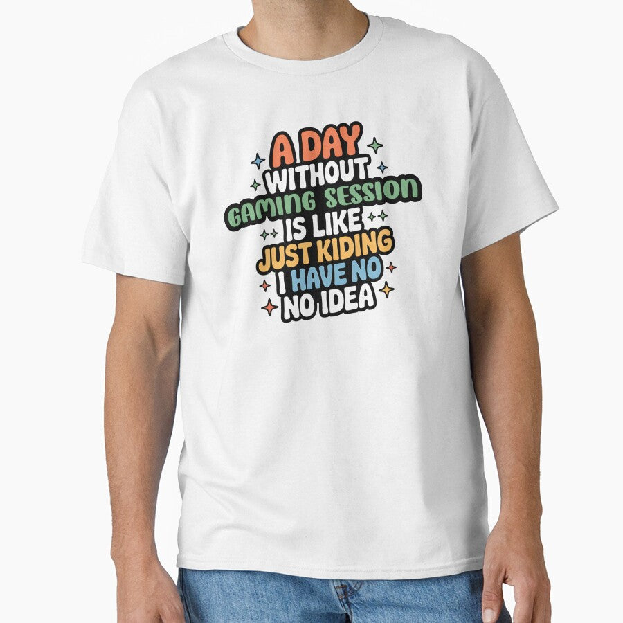 A Day Without Gaming Session Is Like Just Kidding - Cool & Funny Gaming Session Lover by Watsonarts