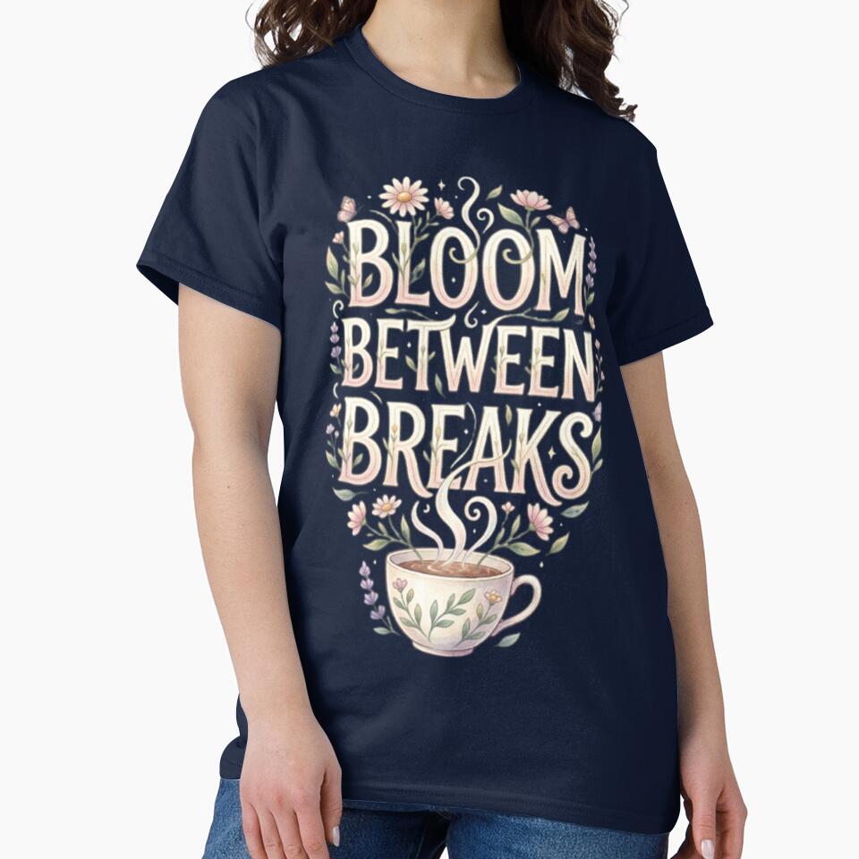 Bloom Between Breaks | Self-Care Day Floral Cottagecore T-Shirt | Botanical Wellness Quote | Cozy Mental Wellness Design by HopeAndHustle