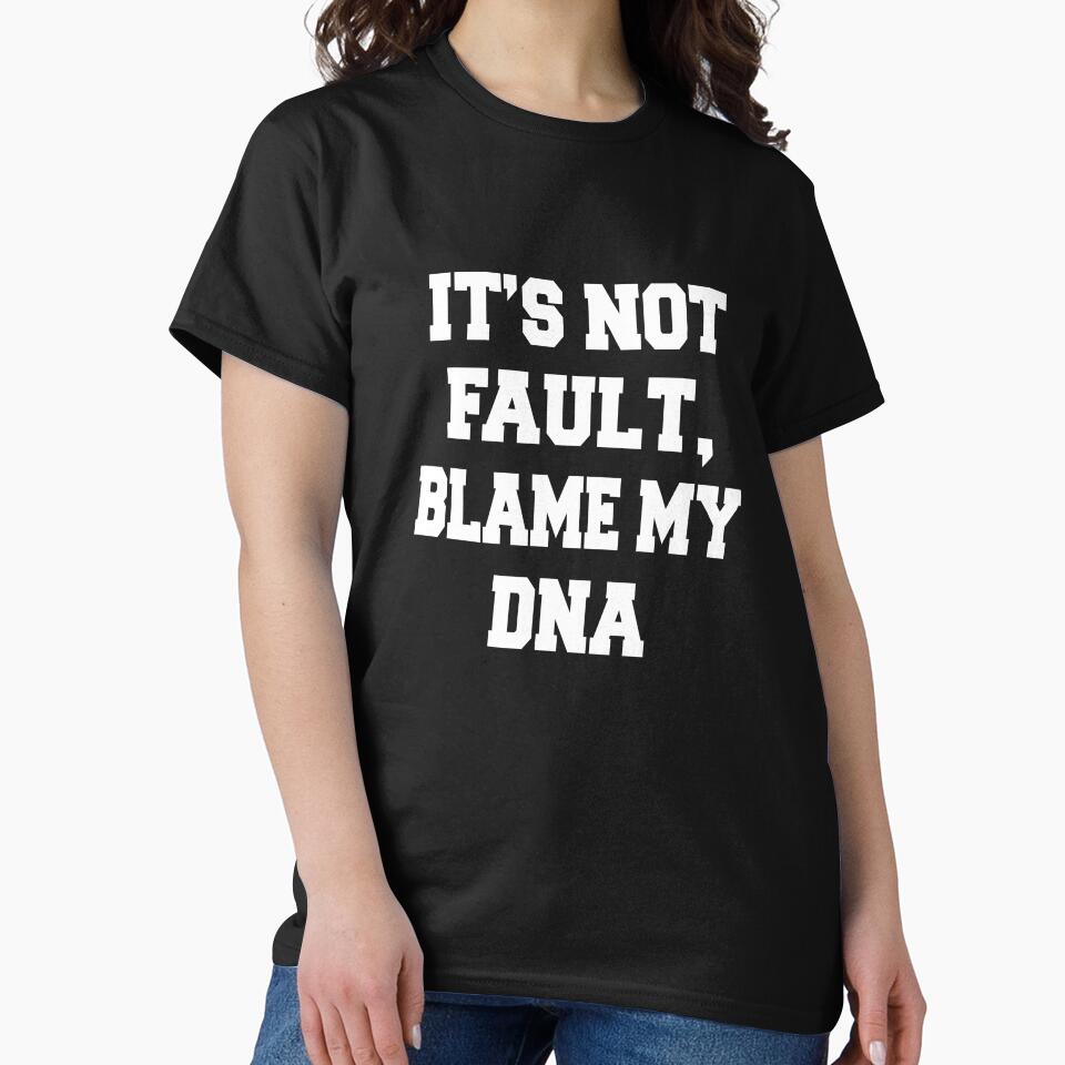 Sarcastic Funny Humorous It's Not My Fault, Blame My DNA by fantasticdesign