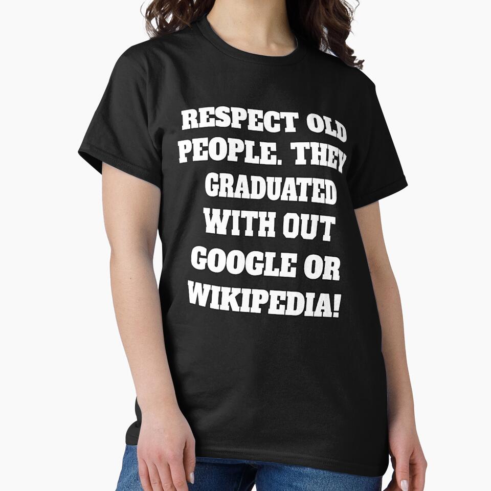 Funny Sarcastic Humor Respect Old People. They Graduated With Out Google Or Wikipedia by fantasticdesign