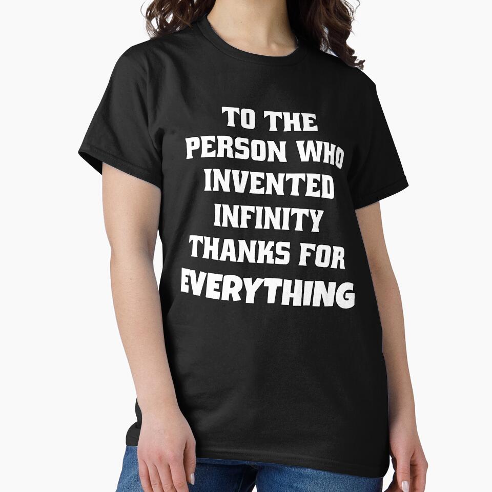 Funny Sarcastic Humor To The Person Who Invented Infinity Thanks For Everything by fantasticdesign