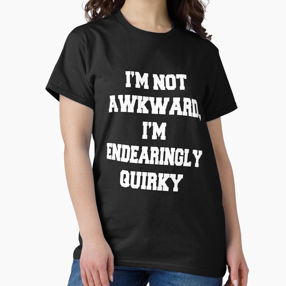 Funny Sarcastic Humor I'm Not Awkward, I'm Endearingly Quirky by fantasticdesign