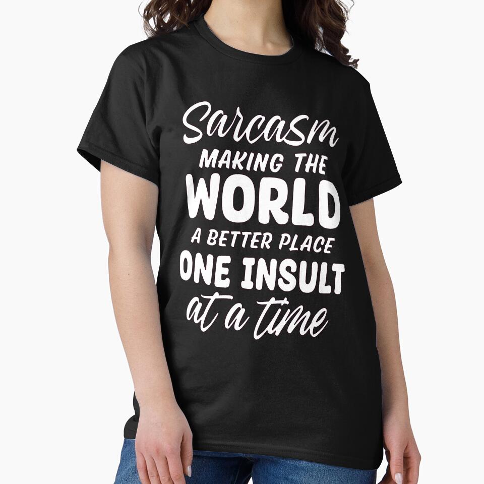 Sarcasm Making The World A Better Place One Insult At A Time by fantasticdesign