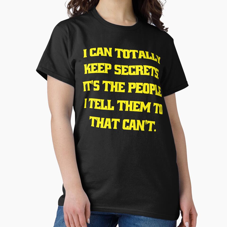 Funny Sarcastic Humor I Can Totally Keep Secrets. It's The People I Tell Them To That Can't by fantasticdesign