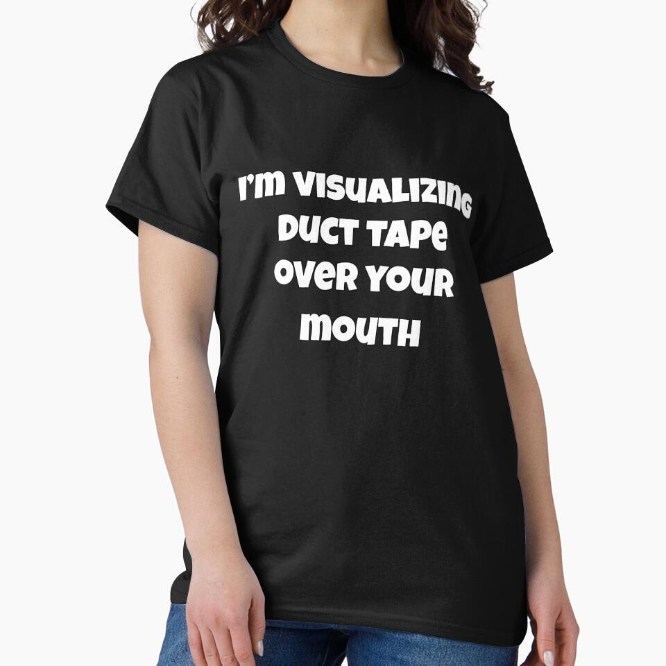 Sarcastic Funny Humor Design I’m Visualizing Duct Tape Over by fantasticdesign