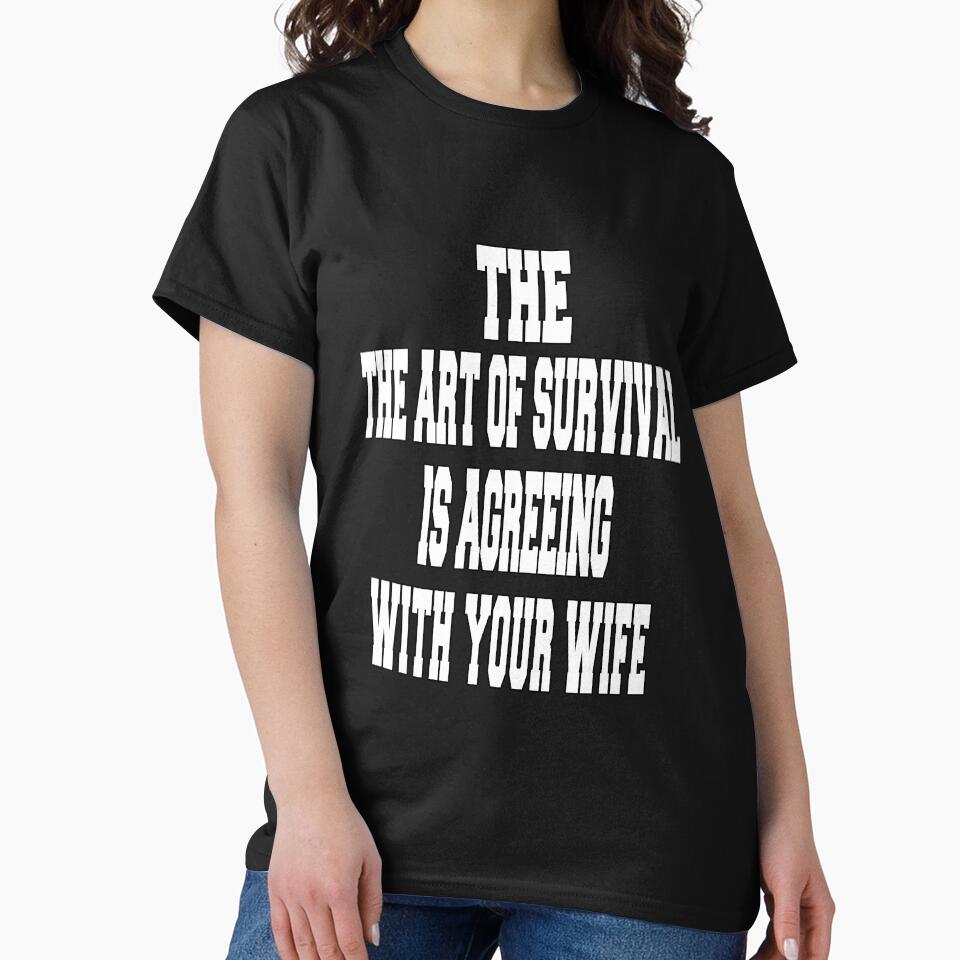 Funny Sarcastic Humor The Art Of Survival Is Agreeing With Your Wife by fantasticdesign