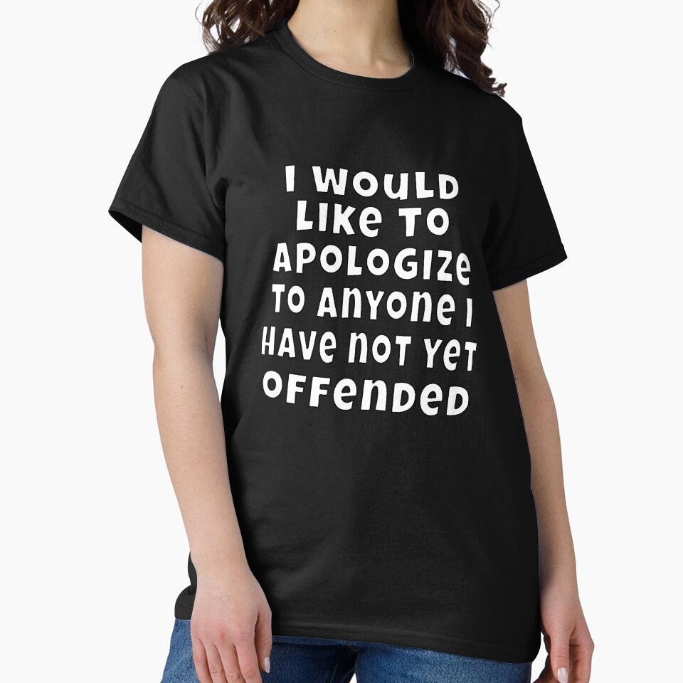Funny Sarcastic Humor I would like to apologize to anyone I have not yet offended by fantasticdesign