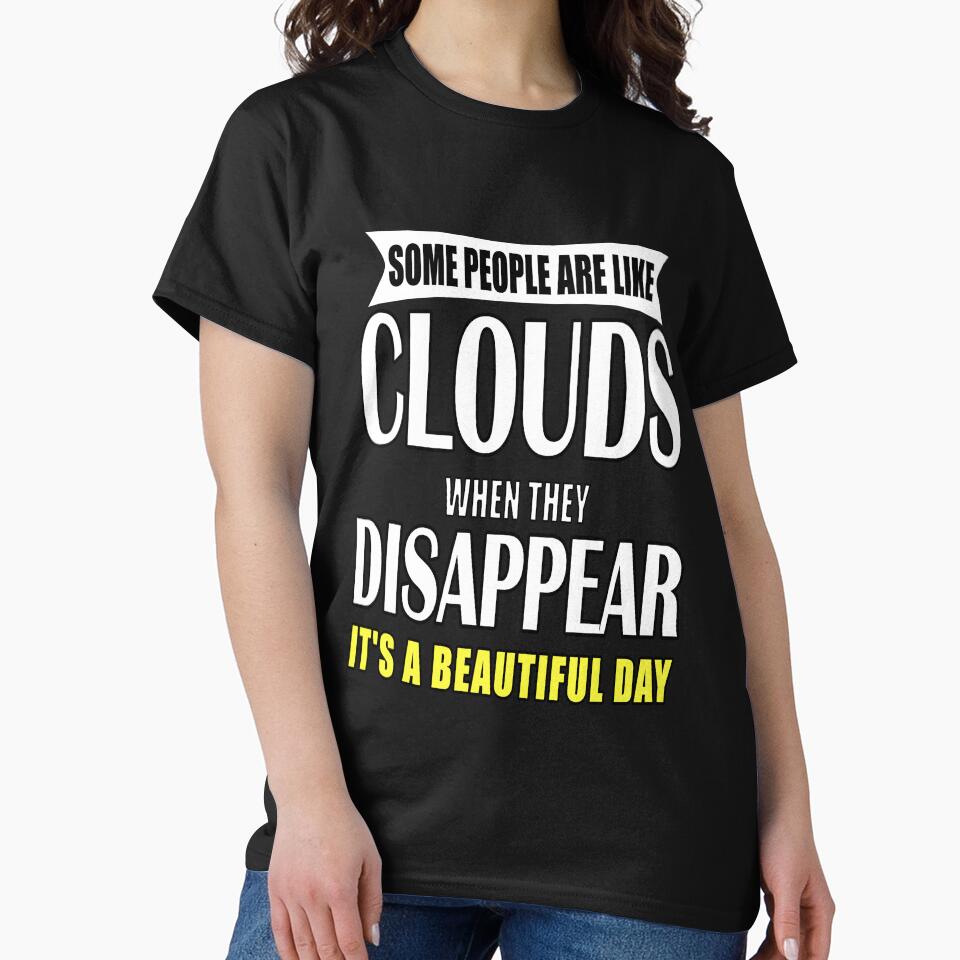 Funny Sarcastic Saying Some People Are Like Clouds by fantasticdesign