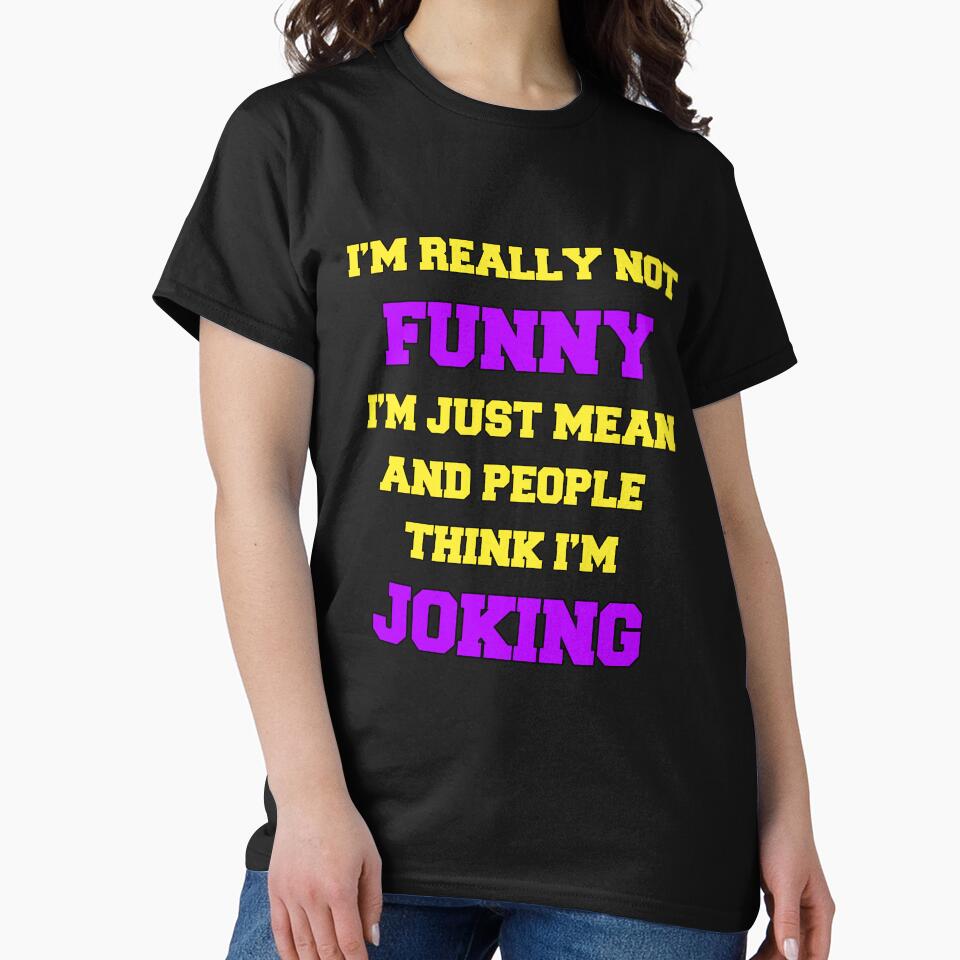 Funny Sarcastic Humor I’m Really Not Funny I’m Just Mean And People Think I’m Joking by fantasticdesign