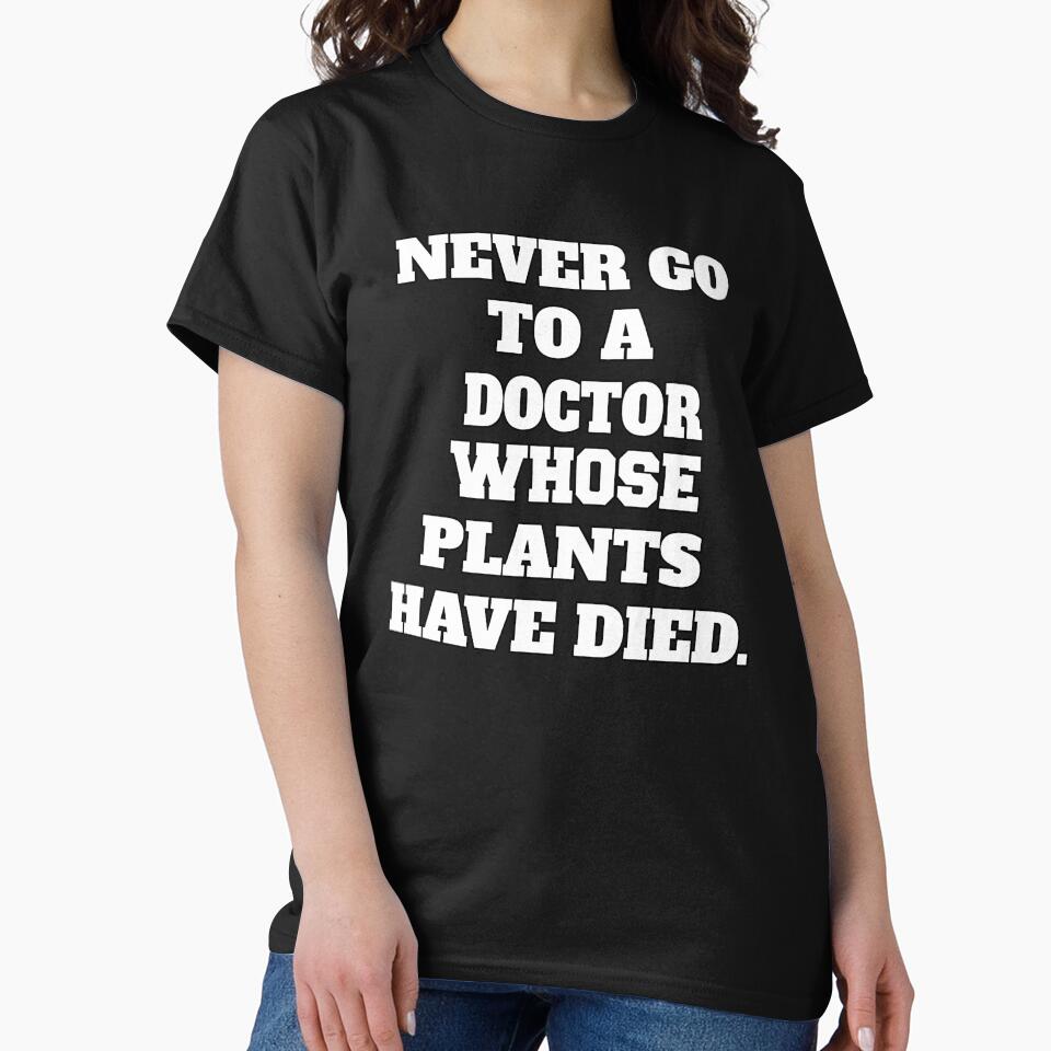 Funny Sarcastic Humor Never Go To A Doctor Whose Office Plants Have Died by fantasticdesign