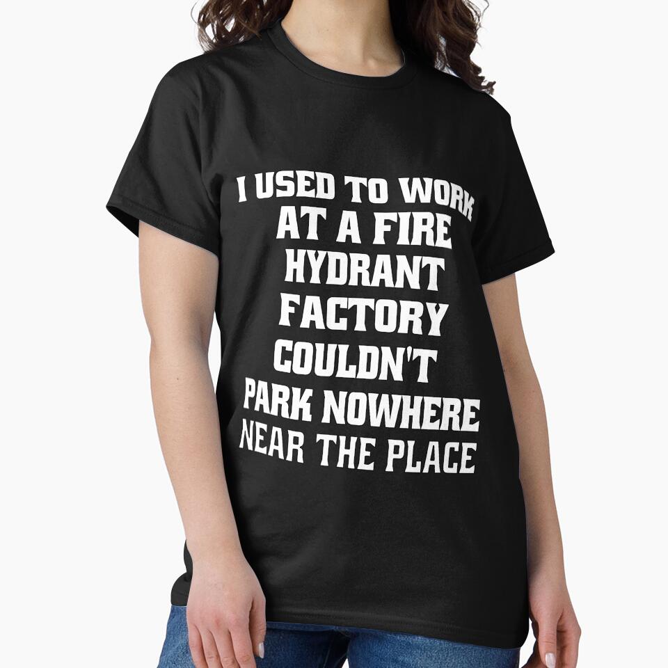 Funny Sarcastic Pun Humor I Used To Work At A Fire Hydrant Factory by fantasticdesign