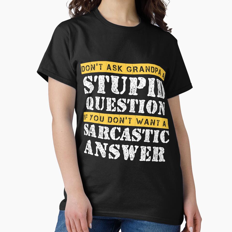 Funny Grandpa Sarcastic Don't Ask Grandpa A Stupid Question by Eddie SH