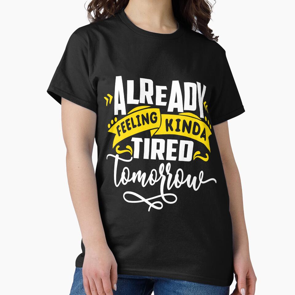 Feeling Tired Tomorrow Funny Sarcastic Humor Mom Wife by Eddie SH