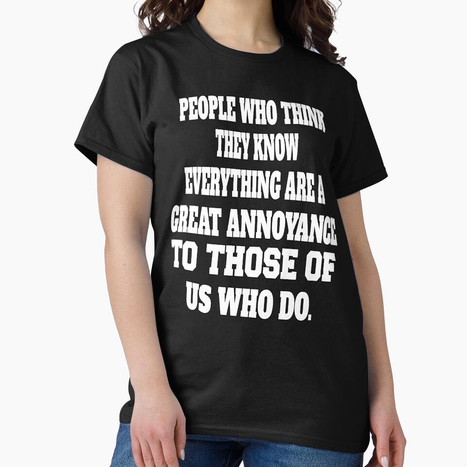 Funny Sarcastic Humor People Who Think They Know Everything Are A Great Annoyance by fantasticdesign