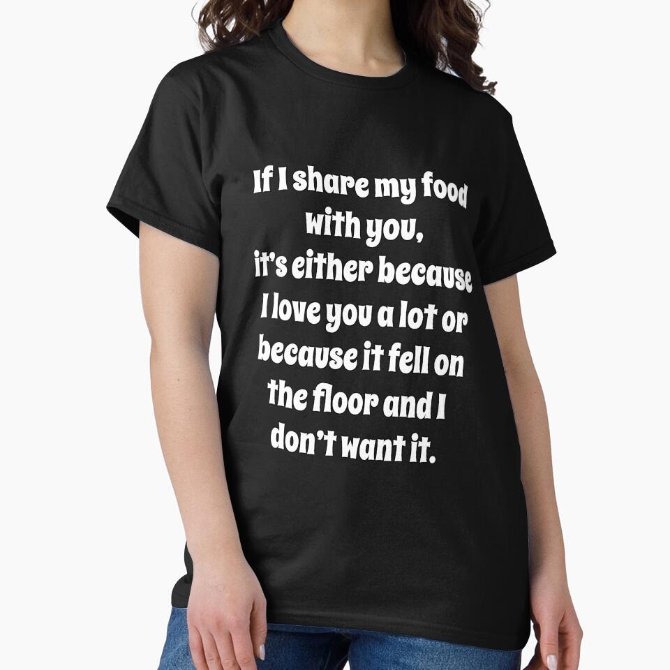 Funny Sarcastic Humor If I Share My Food With You by fantasticdesign